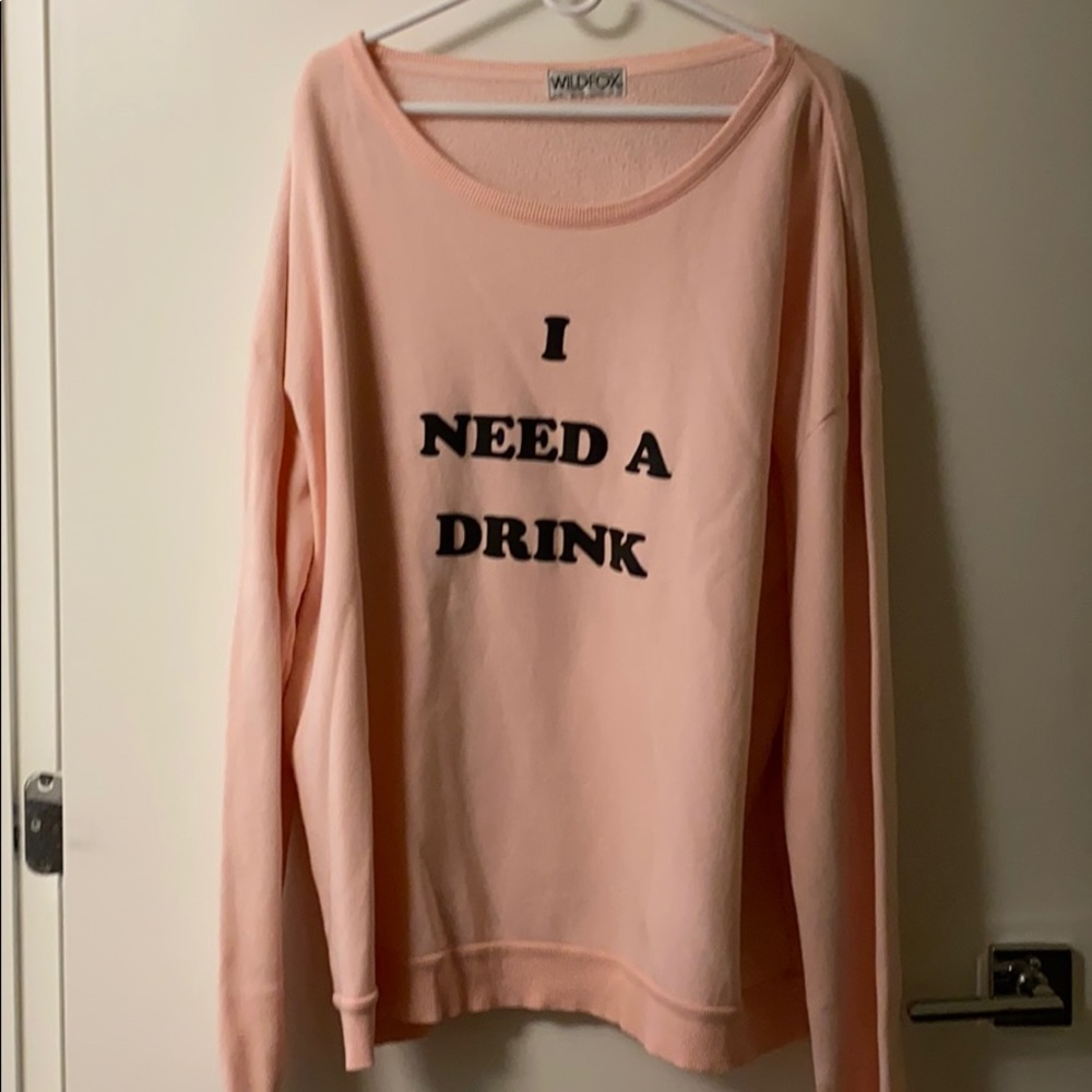 Wildfox Sweatshirt - “I need a drink”